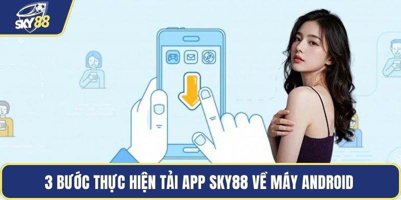 3 bước thực hiện tải app SKY88 về máy Android