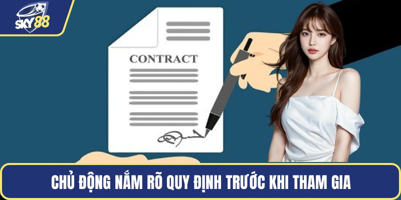 Chủ động nắm rõ quy định trước khi tham gia