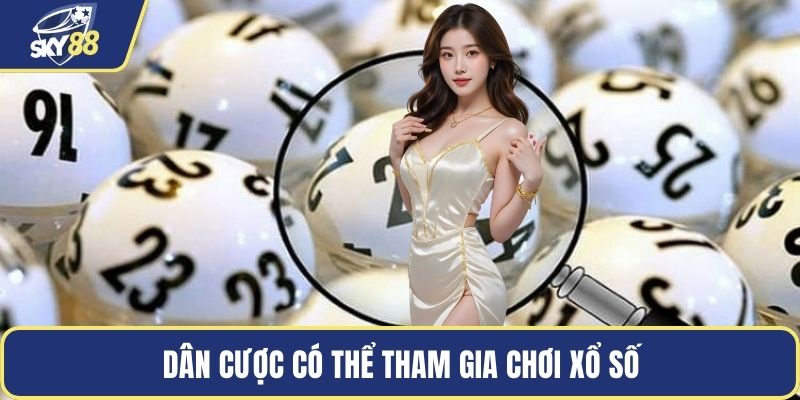 Dân cược có thể tham gia chơi xổ số