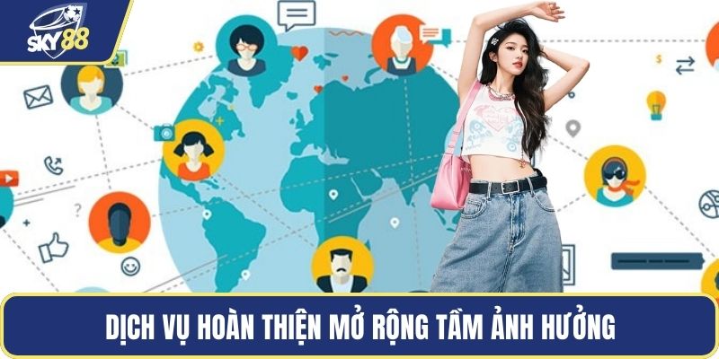 Dịch vụ hoàn thiện mở rộng tầm ảnh hưởng