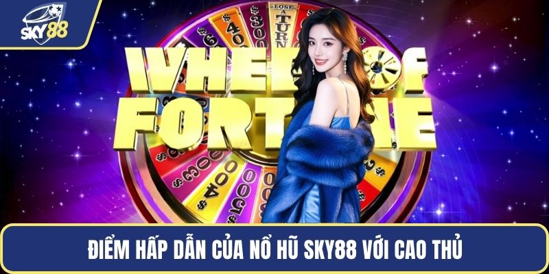 Điểm hấp dẫn của nổ hũ SKY88 với cao thủ