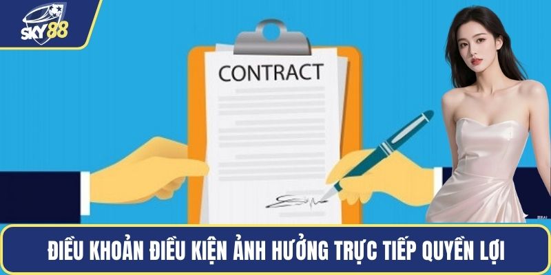 Điều khoản điều kiện ảnh hưởng trực tiếp quyền lợi