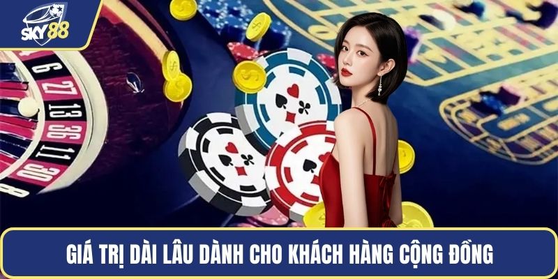 Giá trị dài lâu dành cho khách hàng cộng đồng