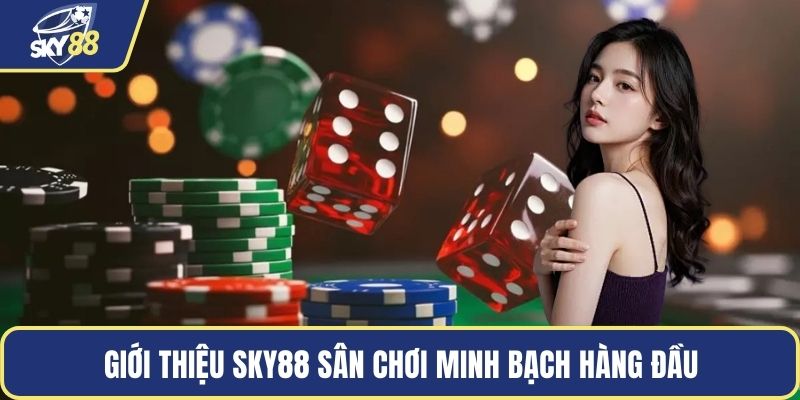 Giới thiệu SKY88 sân chơi minh bạch hàng đầu
