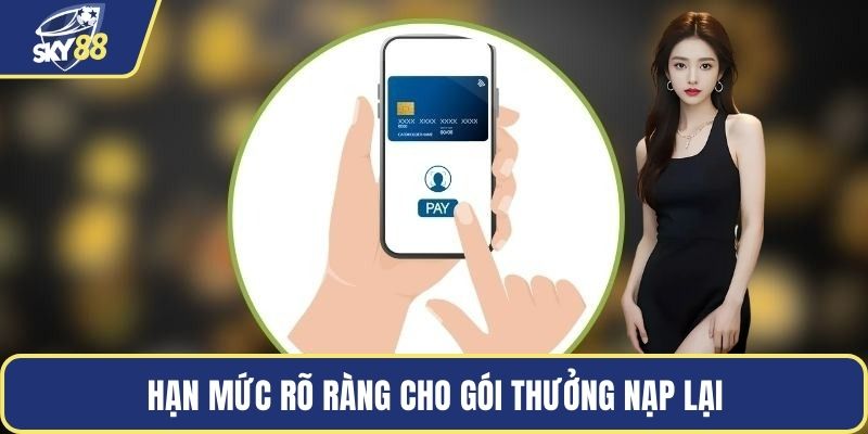 Hạn mức rõ ràng cho gói thưởng nạp lại