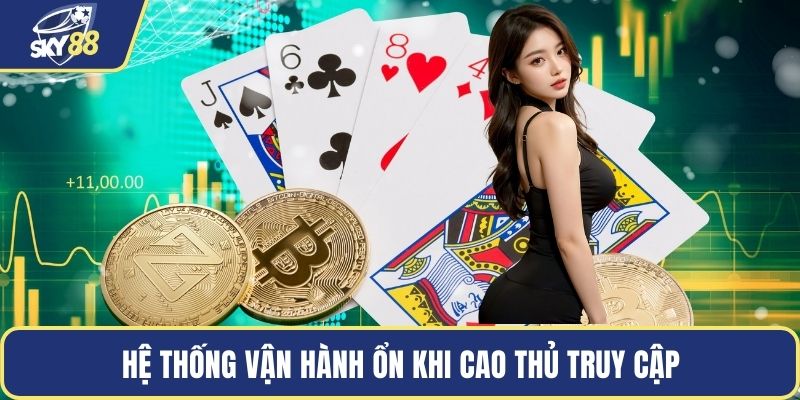 Hệ thống vận hành ổn khi cao thủ truy cập