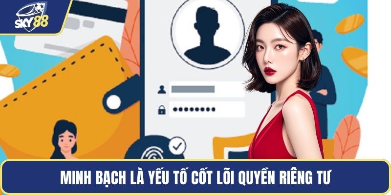 Minh bạch là yếu tố cốt lõi quyền riêng tư