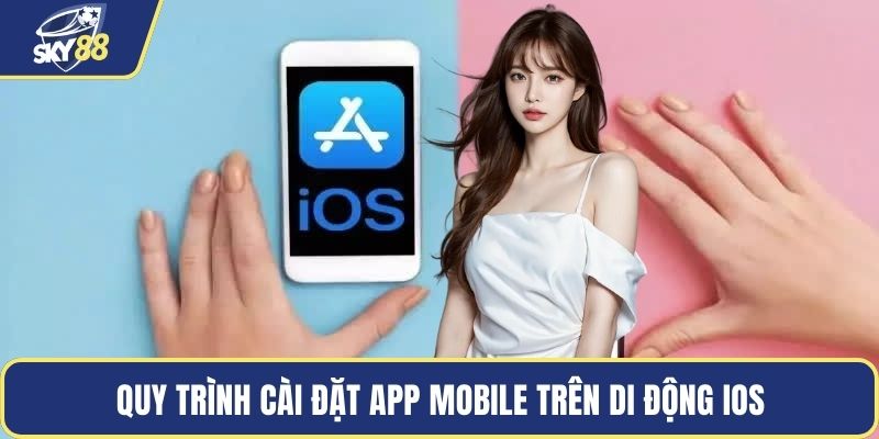 Quy trình cài đặt app mobile trên di động iOS