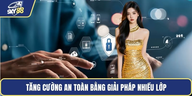 Tăng cường an toàn bằng giải pháp nhiều lớp