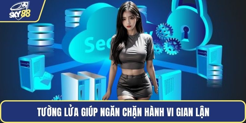 Tường lửa giúp ngăn chặn hành vi gian lận